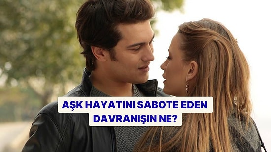 Aşk Hayatını Sabote Eden Gizli Davranışın Ne?