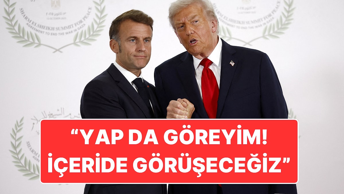 Trump ile Macron Kavgası Dudak Okuma ile Çözüldü: “Yap da Göreyim, Birazdan Görüşeceğiz”