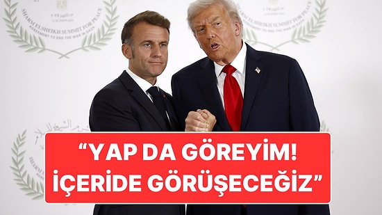 Trump ile Macron Kavgası Dudak Okuma ile Çözüldü: “Yap da Göreyim, Birazdan Görüşeceğiz”