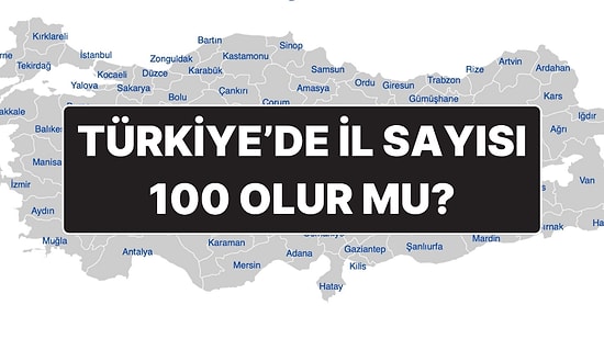 Türkiye’de İl Sayısı 100’e Çıkar mı? Hangi İlçeler İl Olma Yolunda Avantajlı?