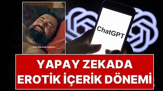 OpenAI’den Cinsellik Kararı: Yapay Zeka Uygulaması ChatGPT Erotik İçerikler Sunacak