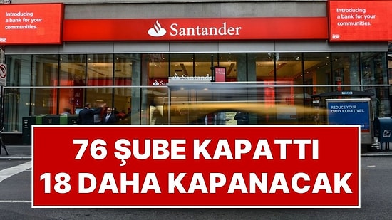 Avrupa’nın En Büyük Finans Kuruluşlarından Olan Santander 76 Şubesini Kapatıyor