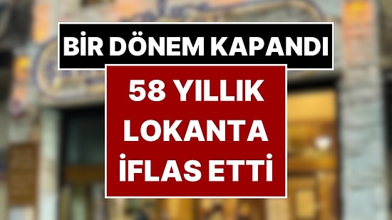 Bir Dönem Kapandı: İstanbul’un 58 Yıllık Tarihi Lokantası Resmen İflas Etti
