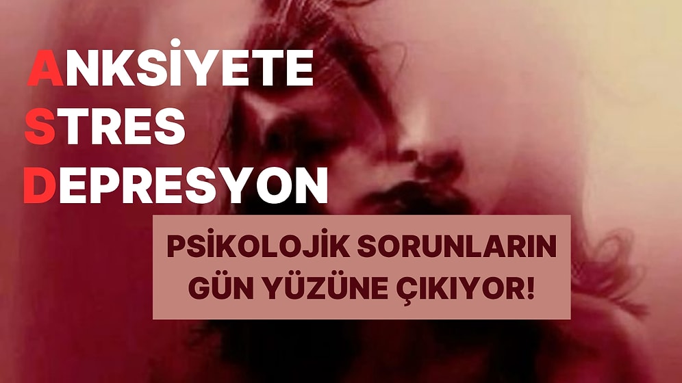 Stres, Anksiyete ve Depresyon Üçlüsünden Hangisi Sende Baskın?