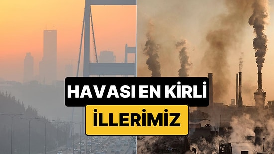 Ne İstanbul Ne Ankara: Türkiye'nin Havası En Kirli İlleri Belli Oldu