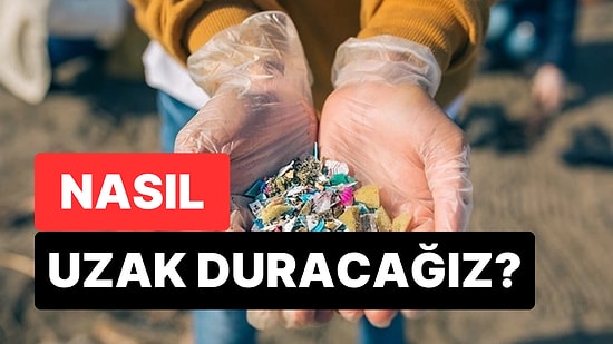 Bilim İnsanları Uyardı: Mikroplastiklerden Kaçınmanın En Basit Yolu Isıdan Uzak Durmak