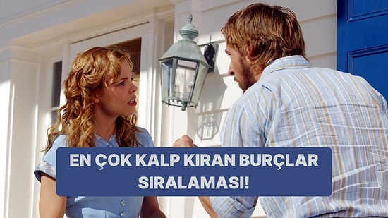 Kalp Kıran Burçlar Listesi: Senin Burcun Kaçıncı Sırada?