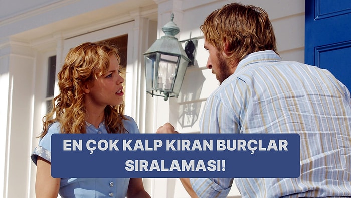 Kalp Kıran Burçlar Listesi: Senin Burcun Kaçıncı Sırada?