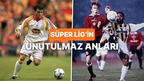 Süper Lig’de Hafızalara Kazınan 10 Unutulmaz An