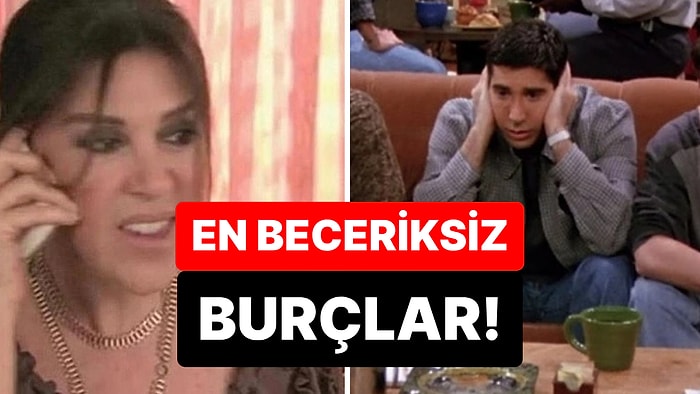 Dokundukları Her Şeyi Mahvediyorlar: En Beceriksiz 5 Burç!