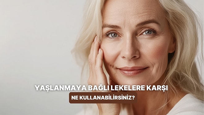 Yaşlanmaya Bağlı Lekelerin Görünümünü Azaltmaya Yardımcı Olan Ürünler