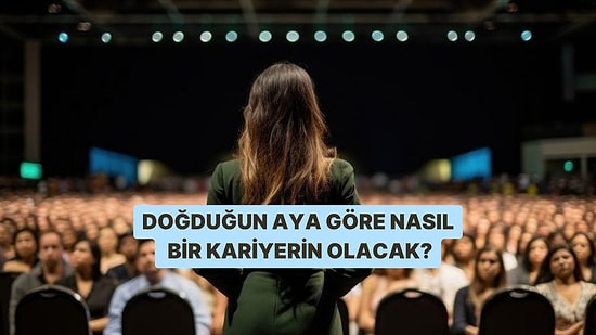 Doğduğun Aya Göre Kariyerin Nasıl Olacak Söylüyoruz!