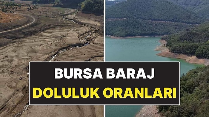 Bursa'nın Kaç Günlük Suyu Kaldı? Bursa'nın Barajları Kurudu mu? Bursa Baraj Doluluk Oranları