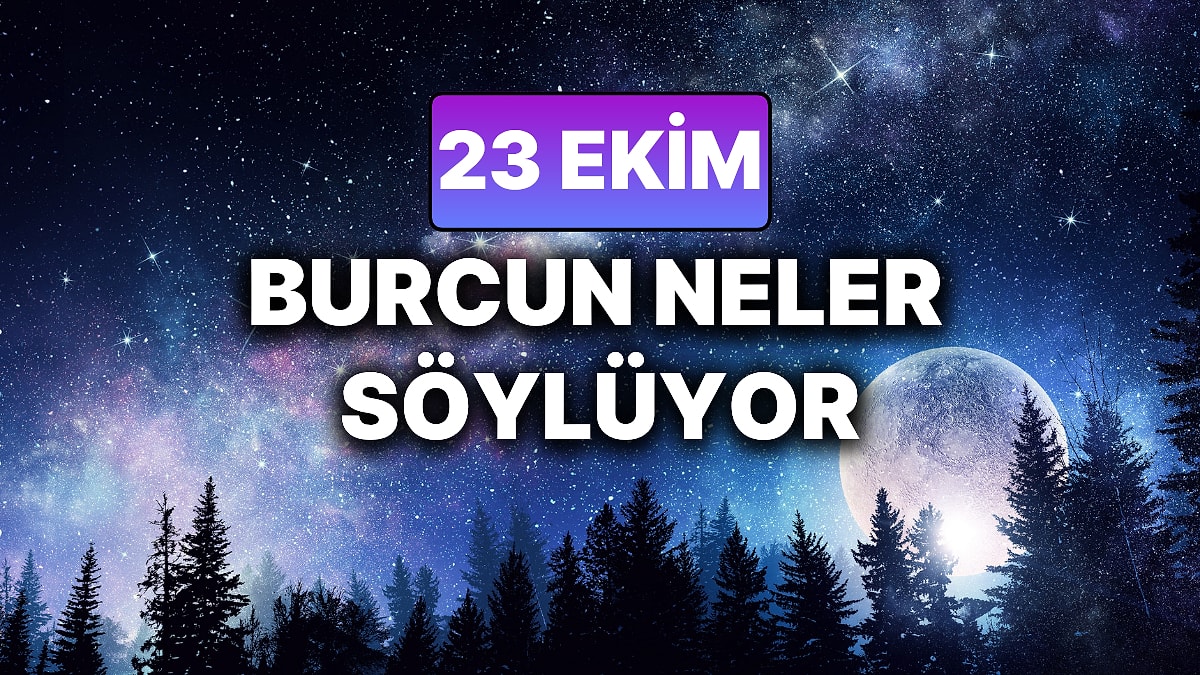 Günlük Burç Yorumuna Göre 23 Ekim Perşembe Günün Nasıl Geçecek?