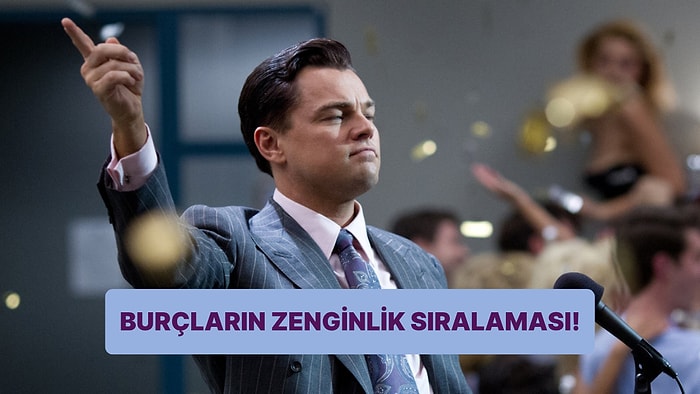 Zenginlik Sıralaması! Burçlar Kendi Aralarında Kaçıncı Zengin?