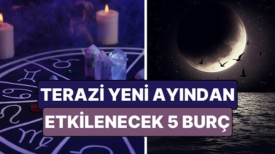 Terazi Yeni Ayından En Çok Etkilenecek Burçlar: Yeniden Başlayacaklar