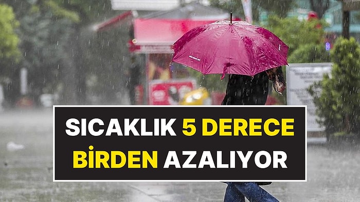 Sıcaklık 5 Derece Birden Azalacak! Meteoroloji Sağanak Yağış İçin Saat Verdi