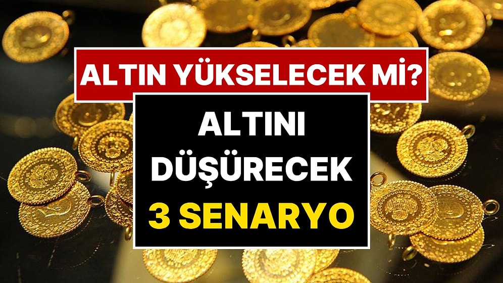 Altını Düşürecek 3 Senaryo: Uzmanlar Altının Yükselişinin Nasıl Durdurulacağını Açıkladı