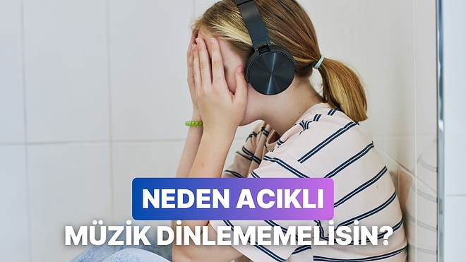 Çok Fazla Acıklı Müzik Dinlememek İçin 11 Geçerli Sebep
