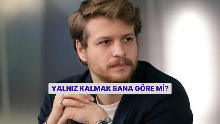 Yalnız Kalmak Sana Göre mi?