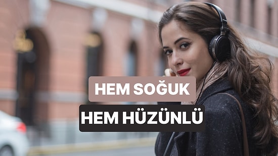 Hem Soğuk, Hem Hüzünlü: Kasım'ın Favori Şarkıları