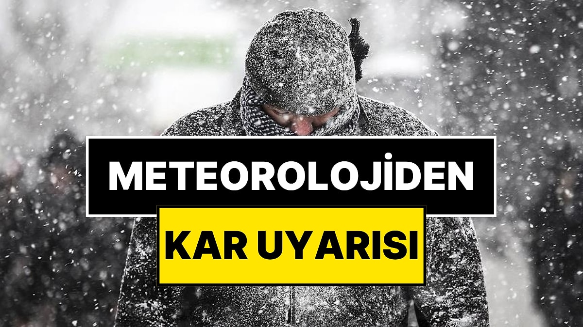 Meteorolojiden Kar Uyarısı Geldi: 6 Kente Sarı Kodlu Uyarı!