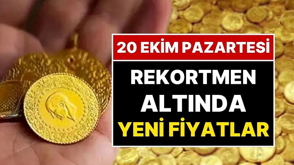 20 Ekim Pazartesi Altın Fiyatları: Altın Düştü mü? Altın Ne Kadar Oldu?