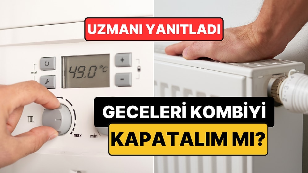 Kombi Ustası Açıkladı: Kombiyi Geceleri Kapatmak Enerji Tasarrufu Sağlıyor mu?