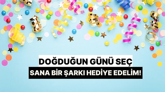 Kasım Ayında Doğduğun Günü Seç, Sana Bir Şarkı Armağan Edelim!