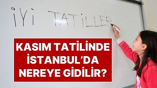 Kasım Ara Tatili Ne Zaman? 2025 Kasım Ara Tatilinde Çocuklarla İstanbul'da Nereye Gidilir?