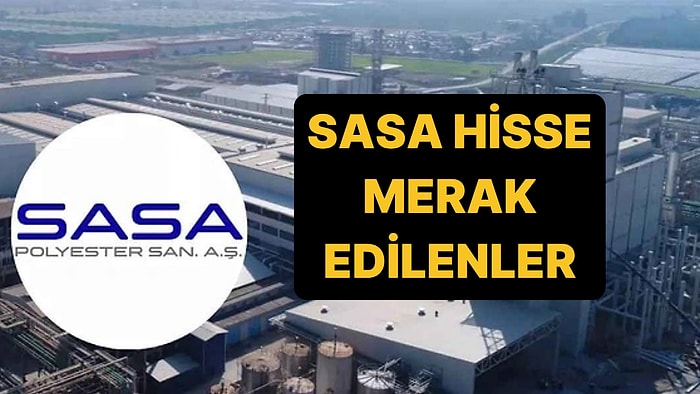 SASA Polyester Kimin, Ne İş Yapar? SASA Hisse Fiyatı ve Ayrıntıları