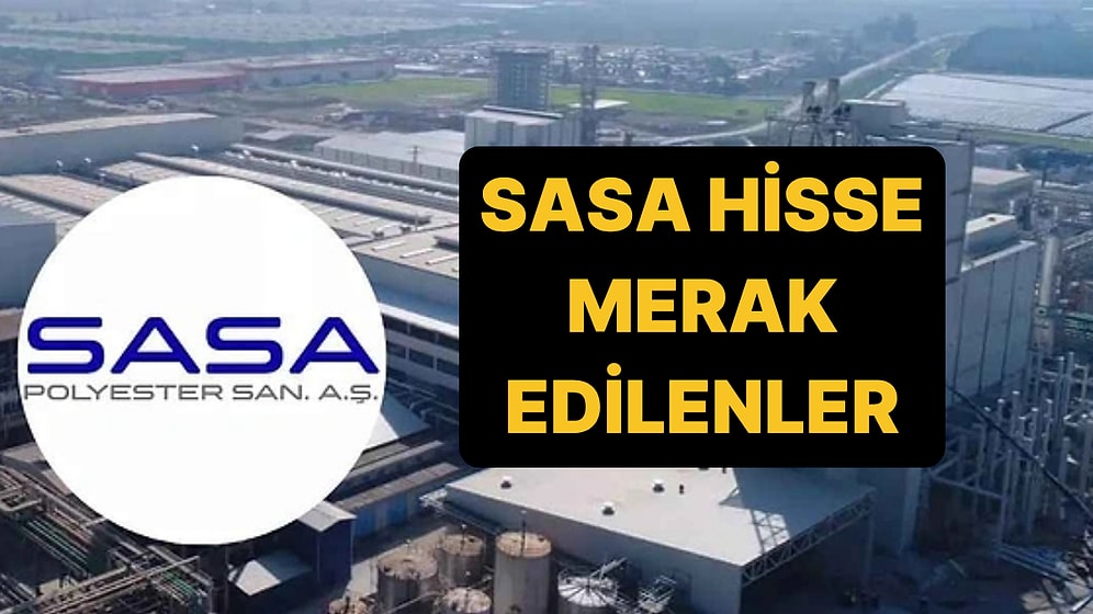 SASA Polyester Kimin, Ne İş Yapar? SASA Hisse Fiyatı ve Ayrıntıları