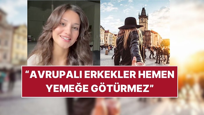 Avrupa'da Yaşayan Kadın, Avrupalı Erkekler ile Türk Erkekleri Arasındaki Farkları Paylaştı!
