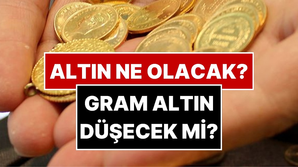 Altın Fiyatları Ne Olacak? Gram Altın Düşer mi? 10 Ekonomistten Altın Yorumu