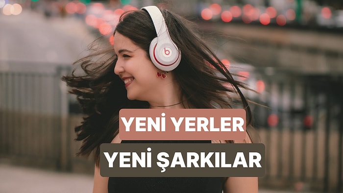 Bir Yeri İlk Defa Görürken Arka Planda Çalan Şarkılar