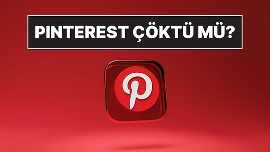 20 Ekim Pinterest'e Erişim Sorunu Yaşanıyor: Pinterest Çöktü mü, Pinterest Neden Açılmıyor?