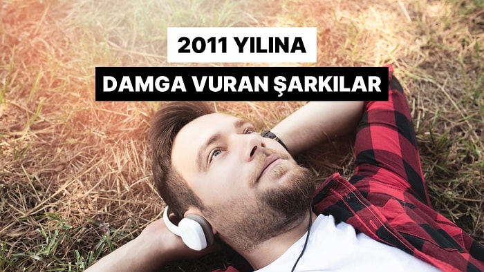 2011 Yılına Damga Vuran Şarkılar