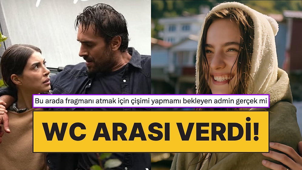 Taşacak Bu Deniz'in Yeni Fragmanını Paylaşmak İçin İzleyicinin Tuvalet İhtiyacını Bekleyen Admin Gülümsetti