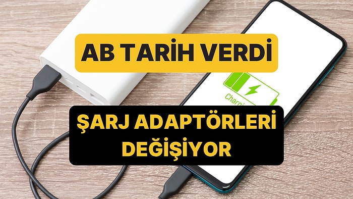 Şarj Adaptörleri Değişiyor: Avrupa Birliği Yeni Dönem İçin Tarih Verdi!