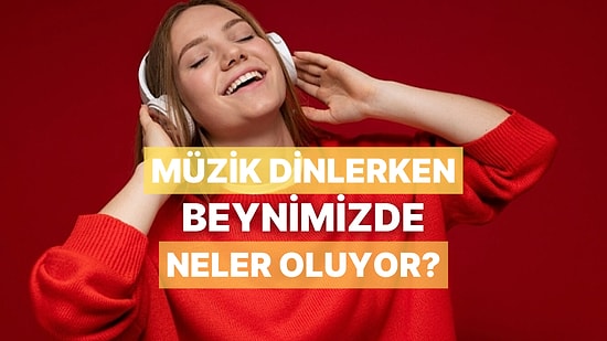 Müzik Dinlerken Beynimiz Neler Yaşar?