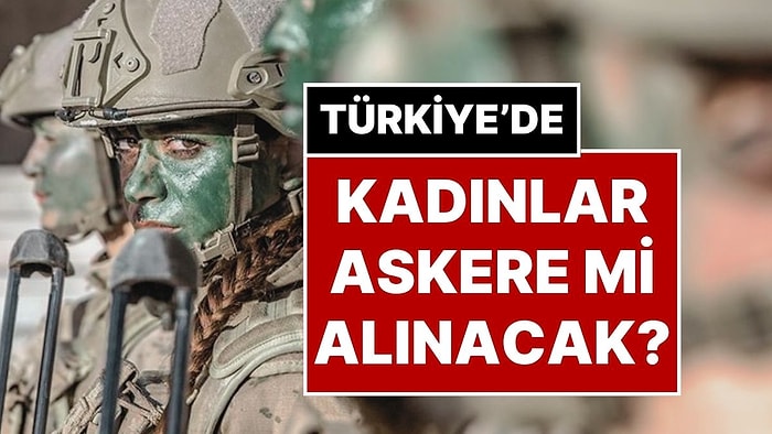 Meclis’e Dilekçe Sunuldu: Sosyal Medyayı Karıştıran “Kadınlar da Askere Gidecek” Dedikodusunun Detayları