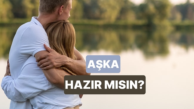 Yeni Bir Aşka Hazır Mısın?