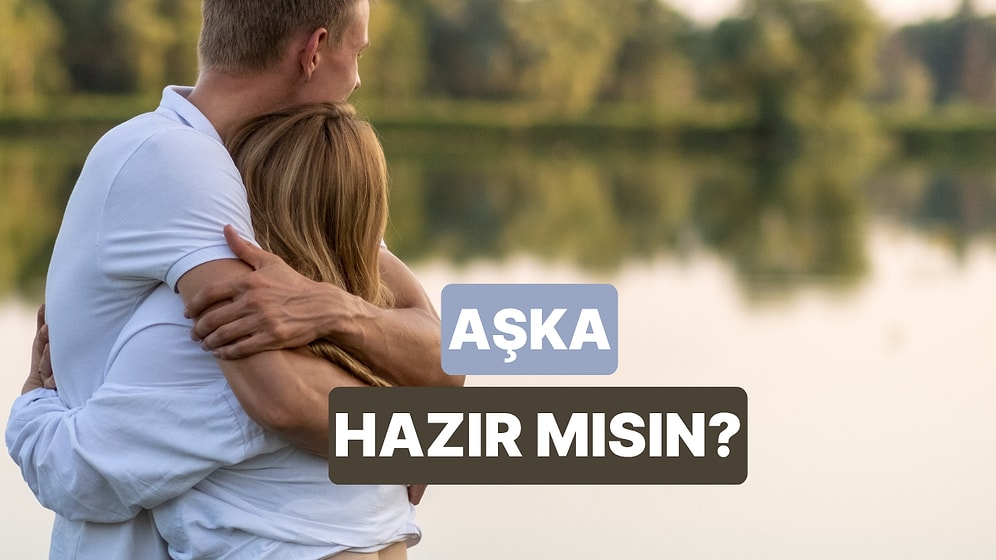 Yeni Bir Aşka Hazır Mısın?