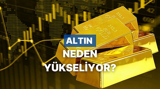 Altın Nasıl Oluyor da Birden Bu Kadar Artabiliyor? Altın Fiyatını Etkileyen Etmenler