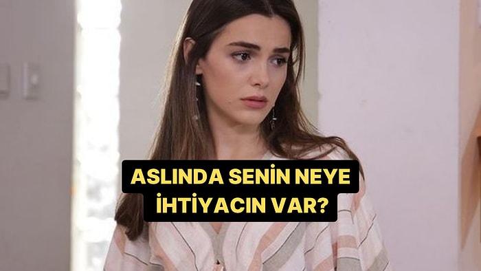 Aslında Senin Neye İhtiyacın Var?
