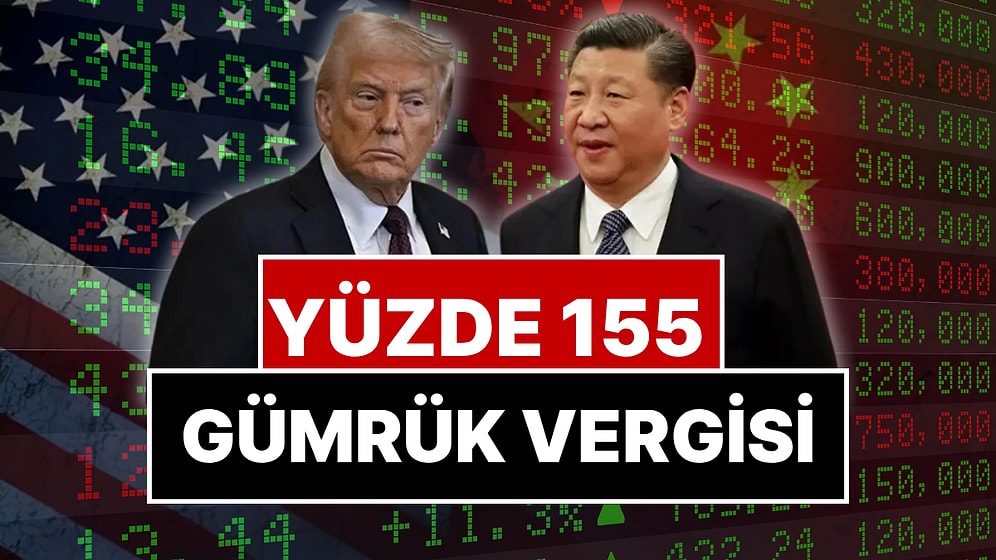 Trump'tan Piyasaları Alt Üst Edecek Açıklama: Çin'e Yüzde 155 Gümrük Vergisini Duyurdu