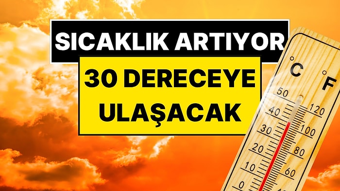 Meteoroloji Uzmanı Orhan Şen Müjdeyi Verdi: Sıcaklık 30 Dereceye Kadar Çıkacak