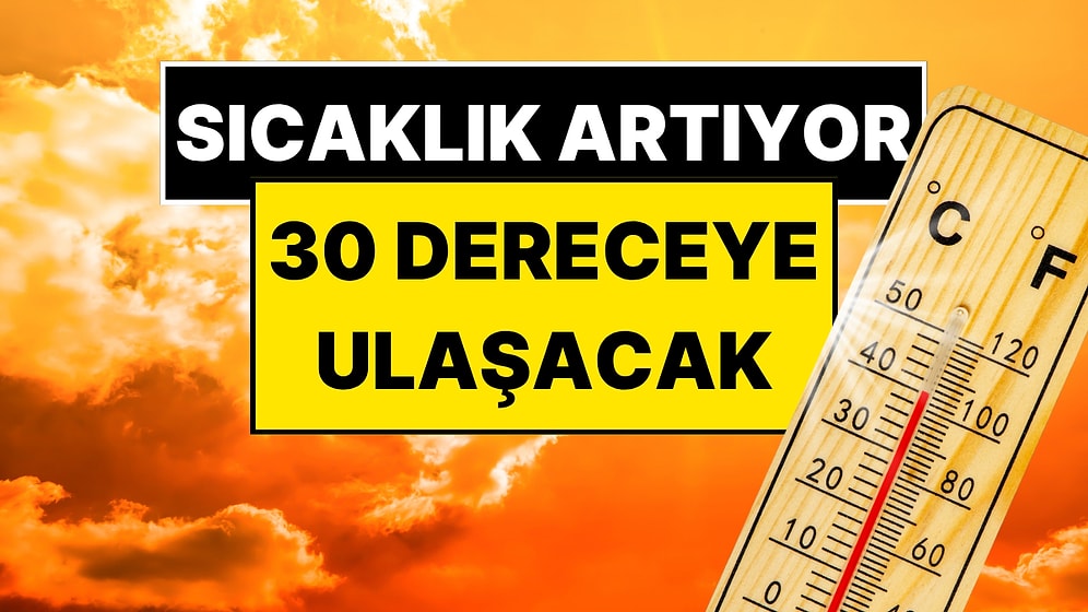 Meteoroloji Uzmanı Orhan Şen Müjdeyi Verdi: Sıcaklık 30 Dereceye Kadar Çıkacak