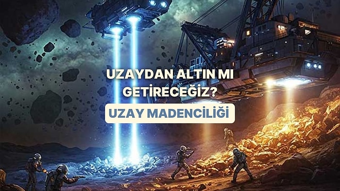 Yakın Gelecekte Mümkün Olan Uzay Madenciliği Nedir? Ekonomide Neleri Değiştirir?