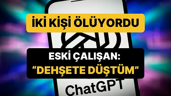 ChatGPT'nin Yanıtı Yüzünden İki Kişi Ölüyordu: Eski Çalışandan "Dehşete Düştüm" Açıklaması